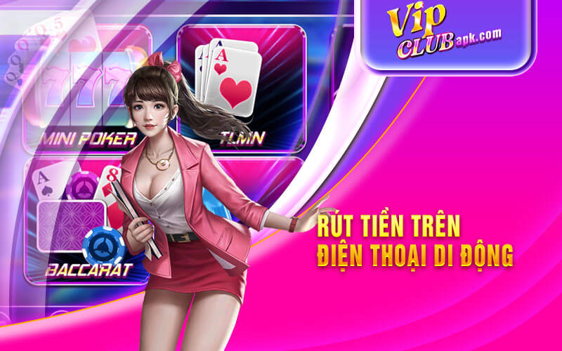 Rút Tiền Vipclub Trên Điện Thoại Di Động