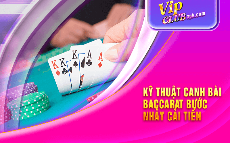 Kỹ Thuật Canh Bài Baccarat Bước Nhảy Cải Tiến