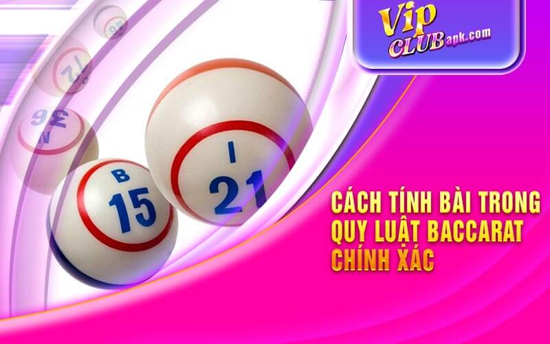 Cách Tính Bài Trong Quy Luật Baccarat Chính Xác